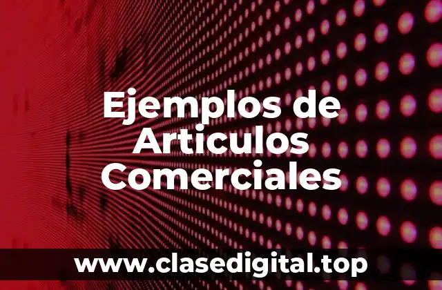 Ejemplos de Articulos Comerciales