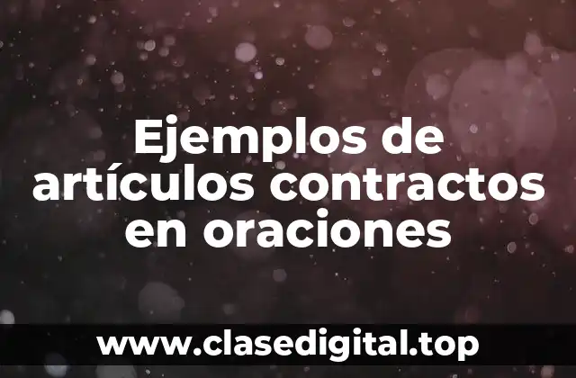 Ejemplos de artículos contractos en oraciones