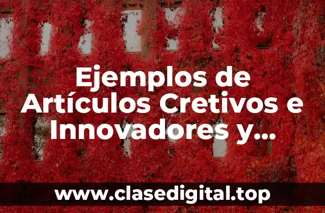 Ejemplos de Artículos Cretivos e Innovadores y Significado