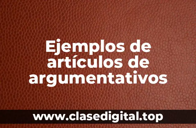 Ejemplos de artículos de argumentativos