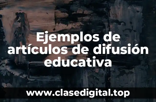 Ejemplos de artículos de difusión educativa