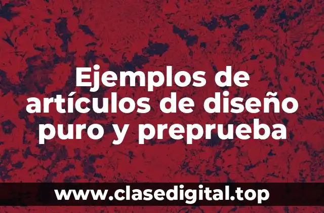 Ejemplos de artículos de diseño puro y preprueba