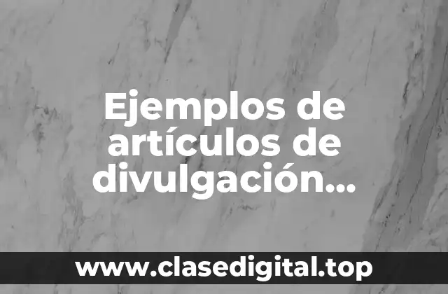 Ejemplos de artículos de divulgación científica de los virus y Significado