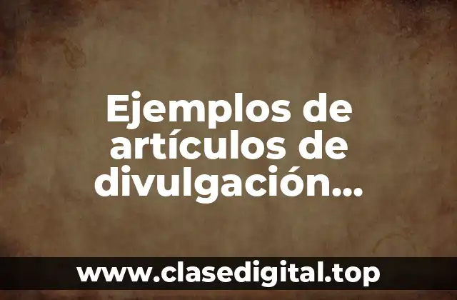 Ejemplos de artículos de divulgación científica del universo corto