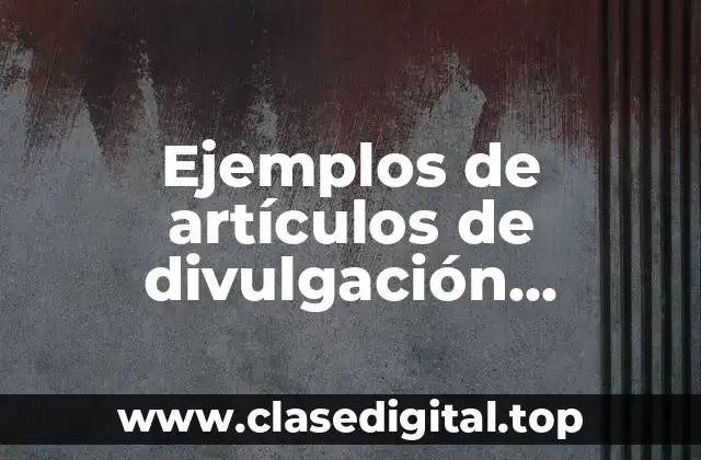 Ejemplos de artículos de divulgación científica en la agricultura