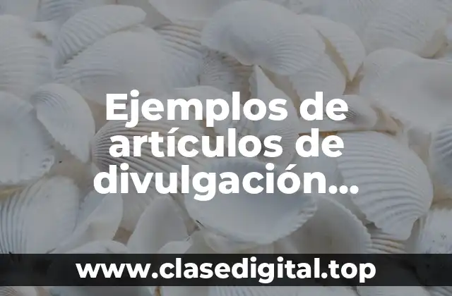 Ejemplos de artículos de divulgación científica niños y adultos