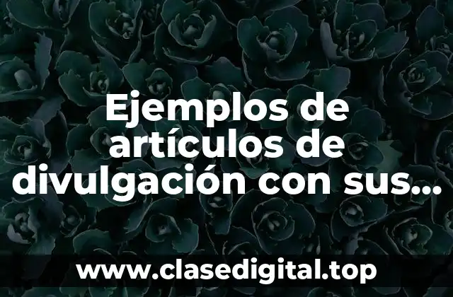 Ejemplos de artículos de divulgación con sus tres partes y Significado