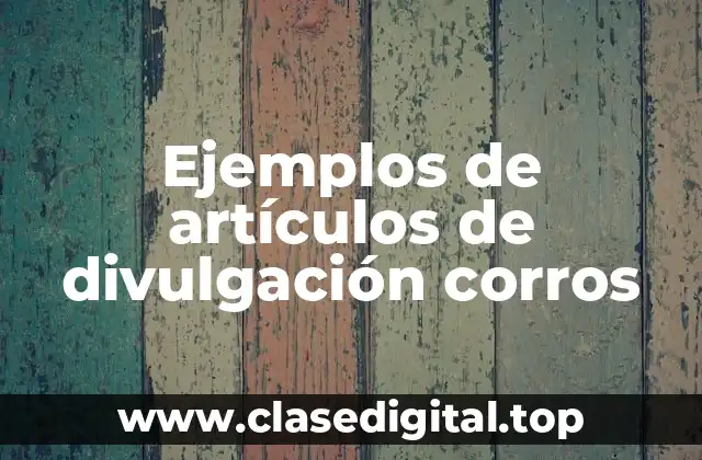 Ejemplos de artículos de divulgación corros