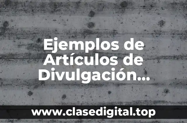 Ejemplos de Artículos de Divulgación Tecnológica