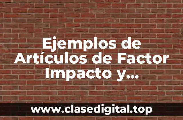 Ejemplos de Artículos de Factor Impacto y Significado