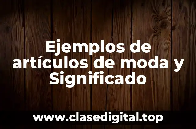 Ejemplos de artículos de moda