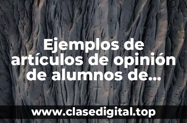 Ejemplos de artículos de opinión de alumnos de secundaria