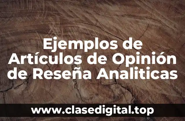 Ejemplos de Artículos de Opinión de Reseña Analiticas