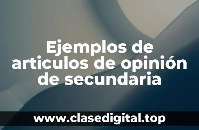 Ejemplos de articulos de opinión de secundaria