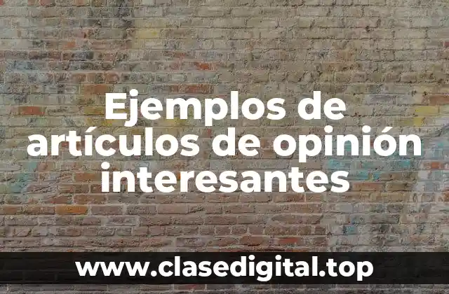 Ejemplos de artículos de opinión interesantes