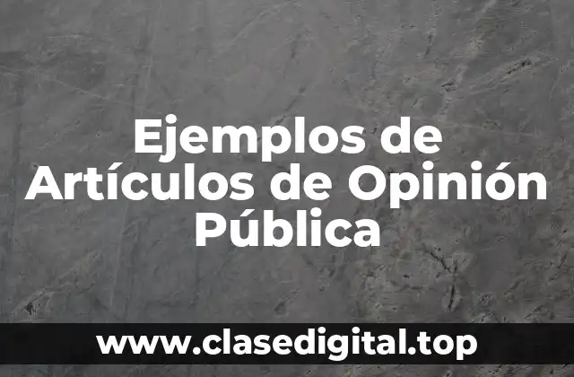 Ejemplos de Artículos de Opinión Pública