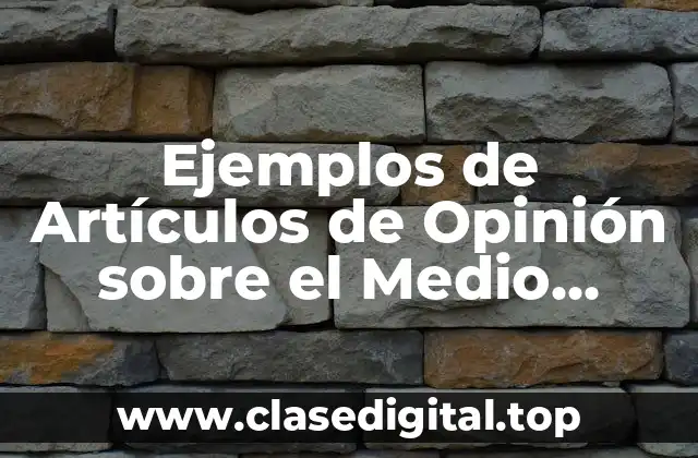Ejemplos de Artículos de Opinión sobre el Medio Ambiente y Significado