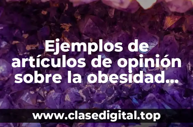 Ejemplos de artículos de opinión sobre la obesidad cortos