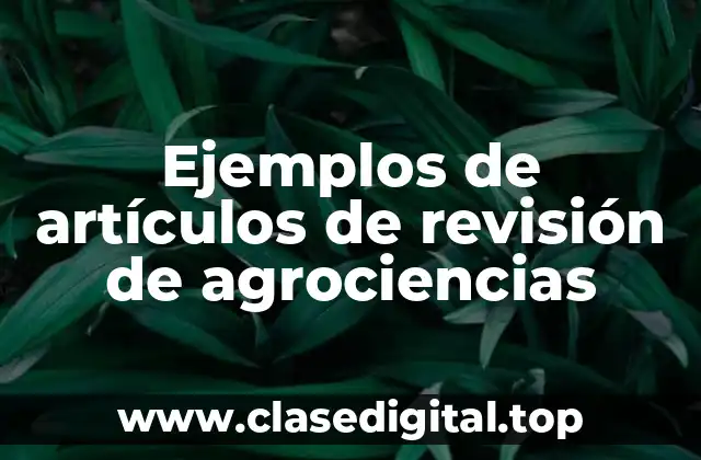 Ejemplos de artículos de revisión de agrociencias