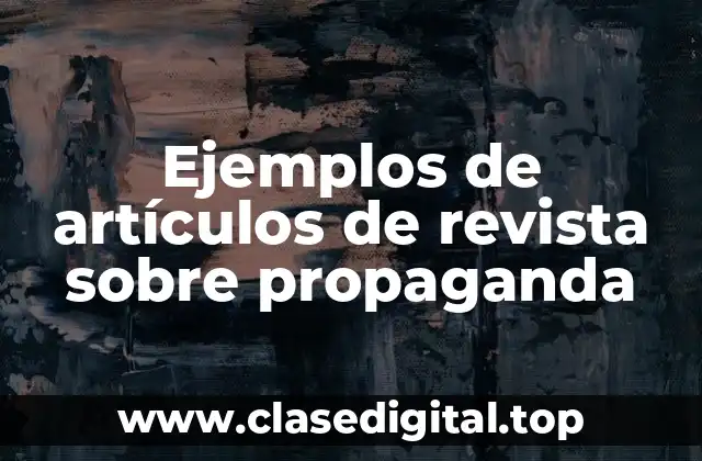Ejemplos de artículos de revista sobre propaganda