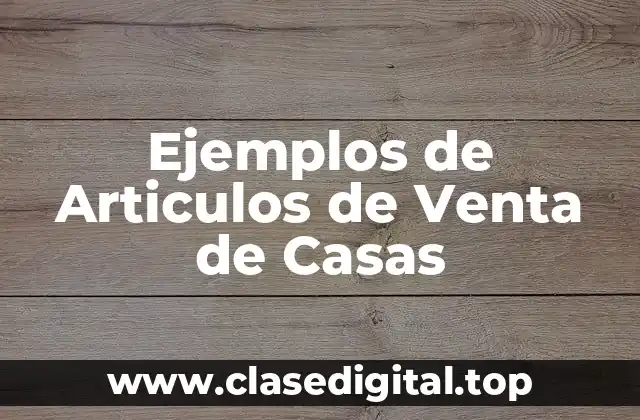 Ejemplos de Articulos de Venta de Casas