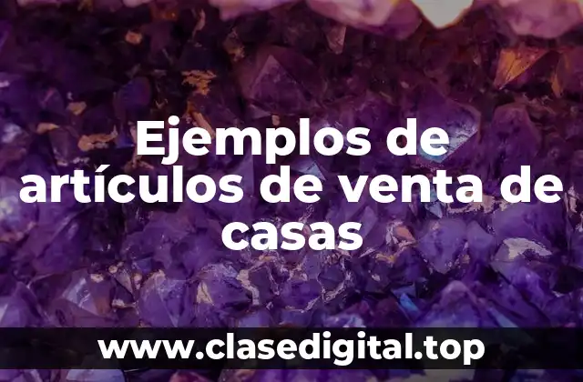 Ejemplos de artículos de venta de casas