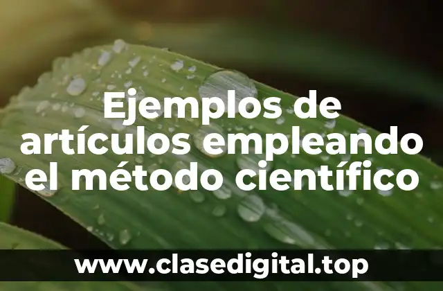 Ejemplos de artículos empleando el método científico