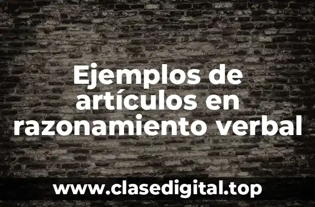 Ejemplos de artículos en razonamiento verbal