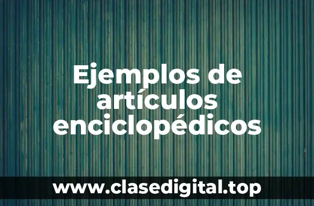 Ejemplos de artículos enciclopédicos