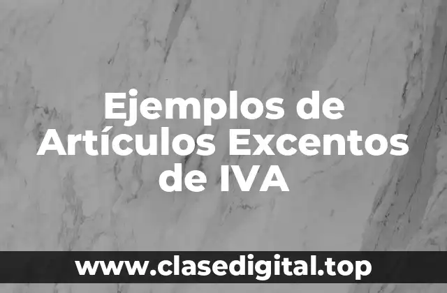 Ejemplos de Artículos Excentos de IVA