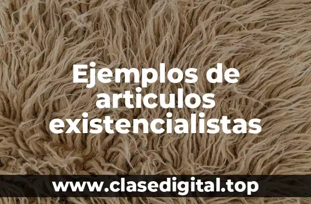 Ejemplos de articulos existencialistas