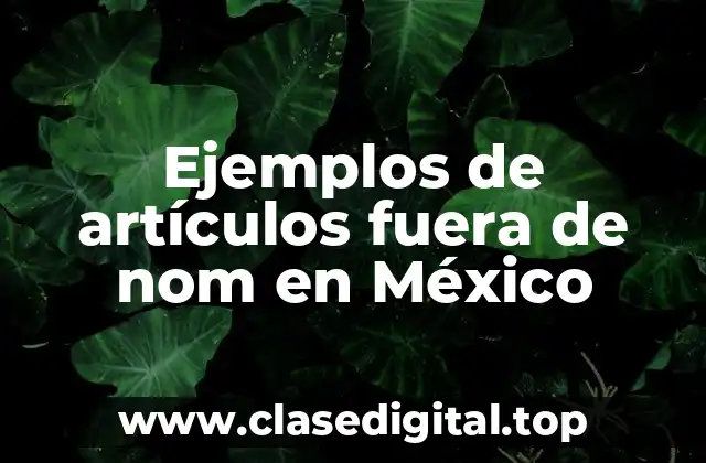 Ejemplos de artículos fuera de nom en México