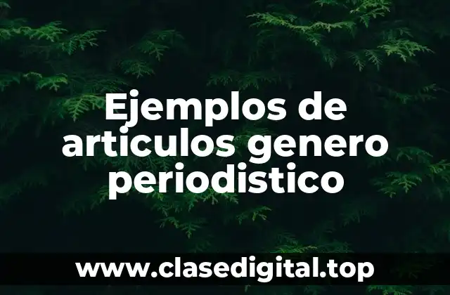Ejemplos de articulos genero periodistico