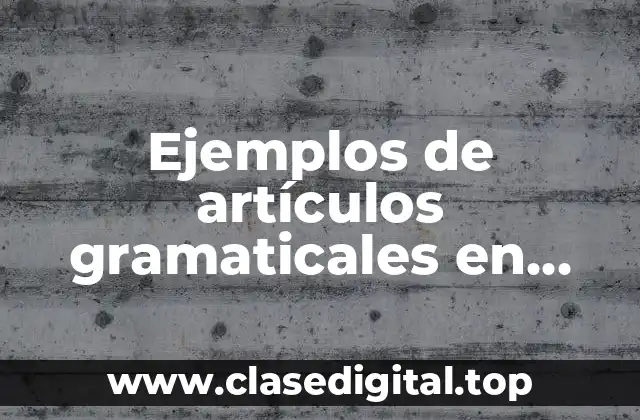 Ejemplos de artículos gramaticales en inglés ejemplos gramaticales de
