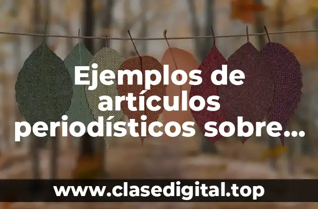 Ejemplos de artículos periodísticos sobre educación