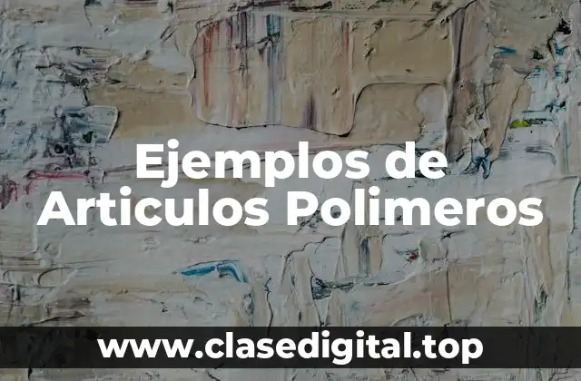 Ejemplos de Articulos Polimeros