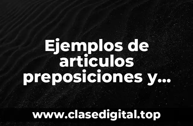 Ejemplos de articulos preposiciones y conjunciones