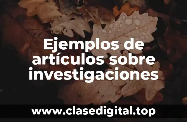Ejemplos de artículos sobre investigaciones