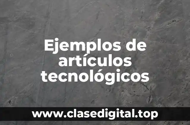 Ejemplos de artículos tecnológicos