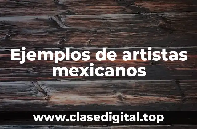 Ejemplos de artistas mexicanos