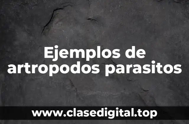 Ejemplos de artropodos parasitos