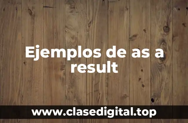 Ejemplos de as a result