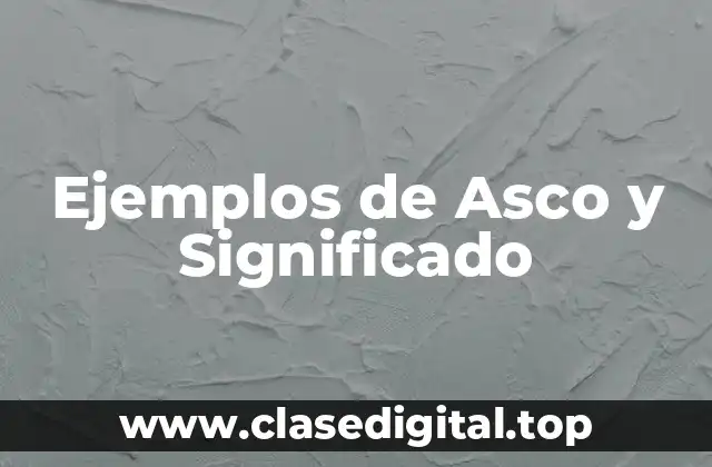 Ejemplos de Asco y Significado