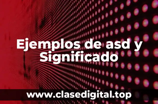 Ejemplos de asd y Significado