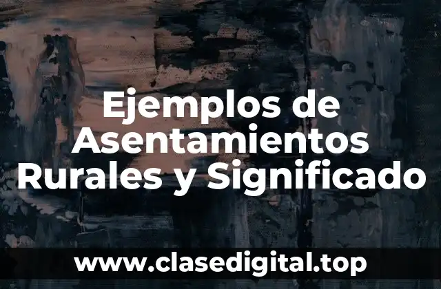 Ejemplos de Asentamientos Rurales