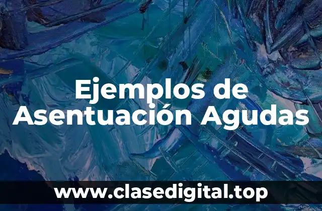Ejemplos de Asentuación Agudas
