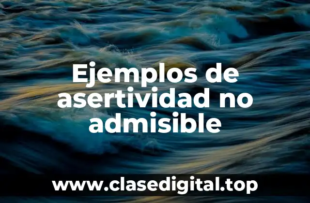Ejemplos de asertividad no admisible