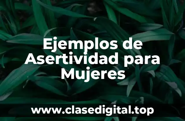 Ejemplos de Asertividad para Mujeres