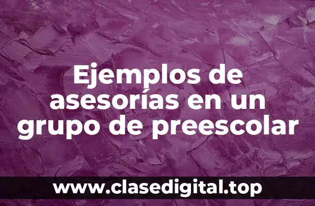 Ejemplos de asesorías en un grupo de preescolar
