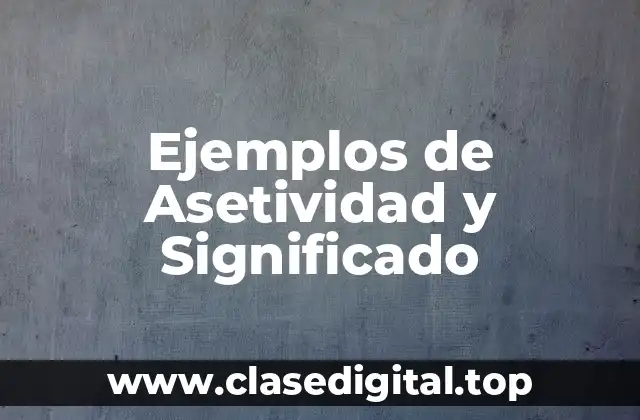Ejemplos de Asetividad y Significado